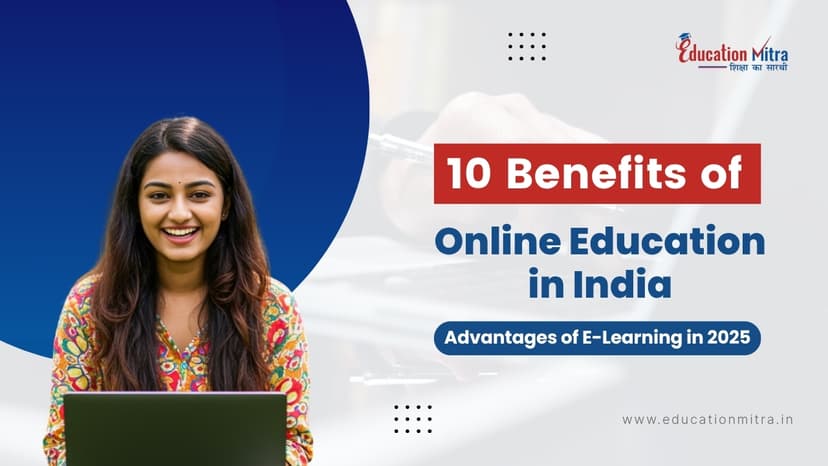 10 Benefits of Online Education in India | Advantages of E-Learning