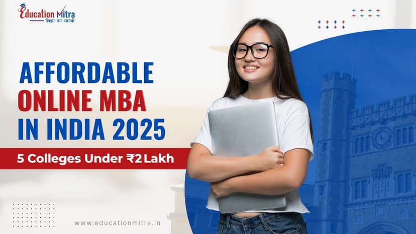 Top 5 Low Fee Online MBA Colleges in India for 2026 – Affordable, Accredited & Career Ready