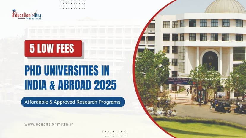 5 Low Fees PhD Colleges in India & Abroad 2026 – Affordable, Research-Focused Universities