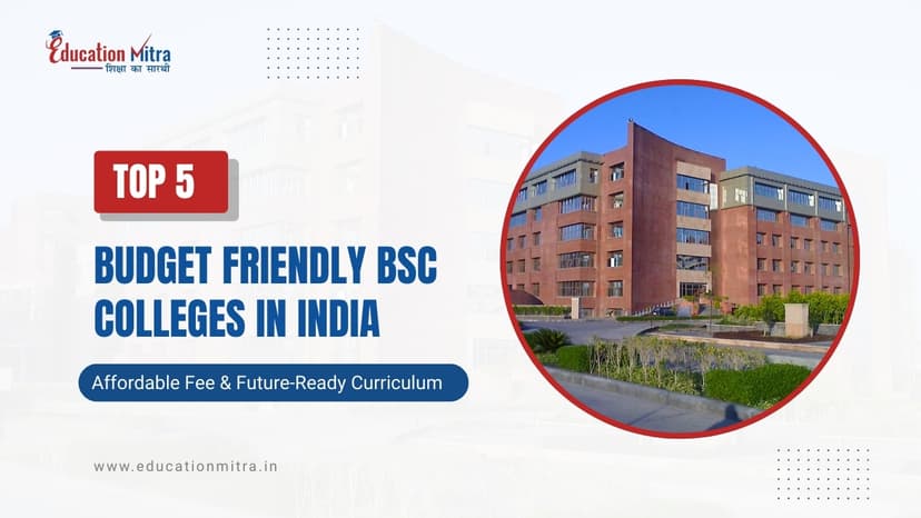 Top 5 Budget Friendly Universities for Online BSC in India 2026 – Affordable Fee & Future-Ready Curriculum