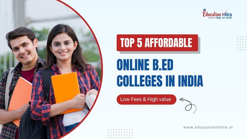 Top 5 Budget-Friendly Universities for Online B.Ed in India 2026– Low Fees & High Value