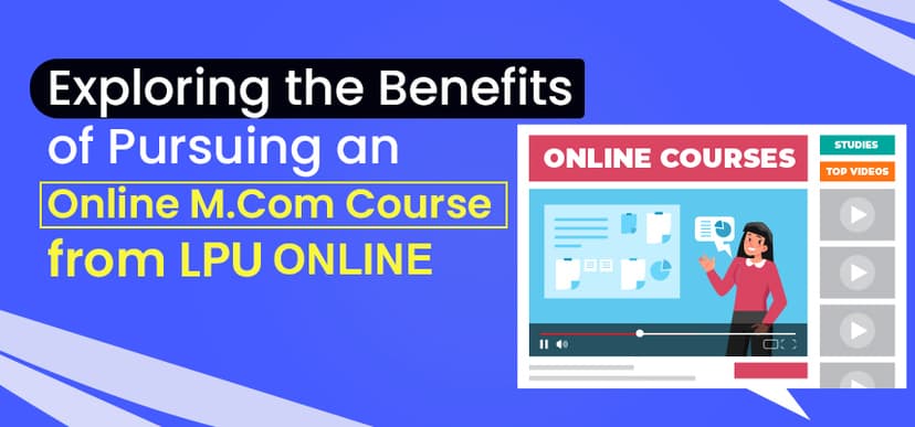 Exploring the Benefits of Pursuing an Online M.Com Course from LPU Online