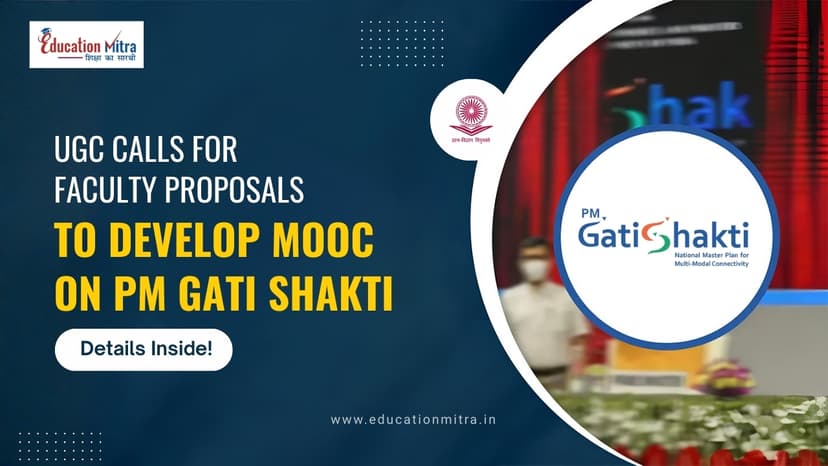 UGC Calls for Faculty Proposals to Develop MOOC on PM Gati Shakti – Deets Inside!