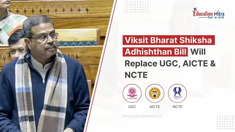 How the Viksit Bharat Shiksha Adhishthan Bill Will Replace UGC, AICTE & NCTE