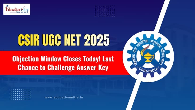 CSIR UGC NET Answer Key 2025: Objection Window Closes Today — What Every Aspirant Must Know