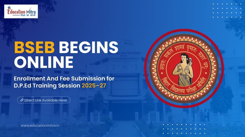 BSEB D.P.Ed Training Session 2025–27 Begins Online Enrollment & Fee Submission from Today Onwards!
