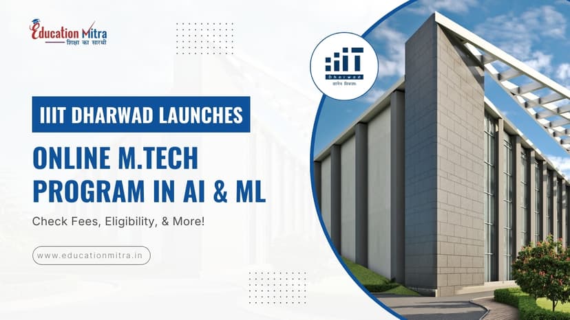 IIIT Dharwad Launches Online M.Tech Program For Tech Leaders - Check Fees, Eligibility, & More!