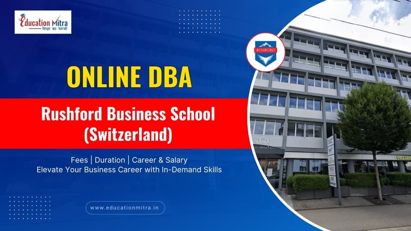 Online DBA Program from Rushford Business School (Switzerland): Check Fees, Duration, and Salary Update