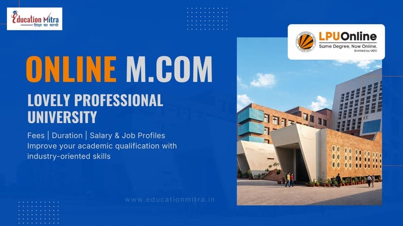 Online M.COM from Lovely Professional University: Check Fees, Duration, Admission, and Salary Update