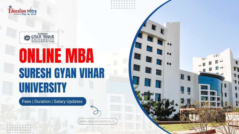 Online MBA Program from Suresh Gyan Vihar University: Check Fees, Duration, Admission, and Salary Update