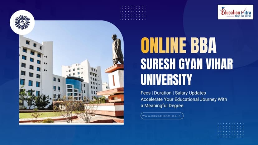 Online BBA Program from Suresh Gyan Vihar University: Check Fees, Duration, Admission, and Salary Update