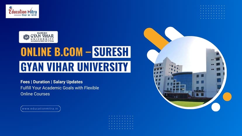 Online B.COM Program from Suresh Gyan Vihar University: Check Fees, Duration, Admission, and Salary Update