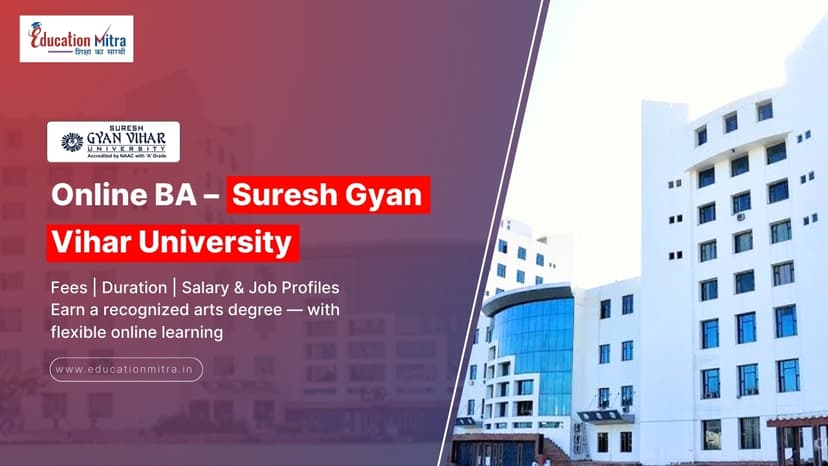 Online BA from Suresh Gyan Vihar University: Check Fees, Duration, Admission, and Salary Update