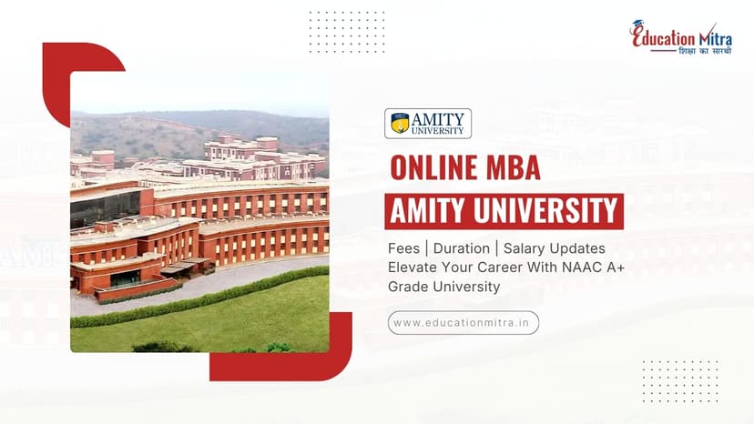 Online MBA Program from Amity University: Check Fees, Duration, Admission, and Salary Update
