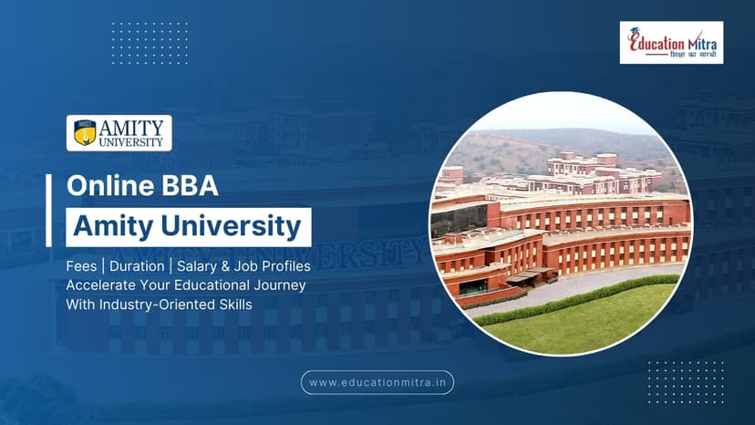 Online BBA Program from Amity University: Check Fees, Duration, Admission, and Salary Update