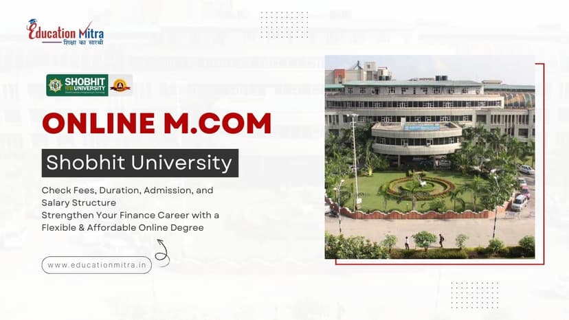 Online M.COM from Shobhit University: Check Fees, Duration, Admission, and Salary Update