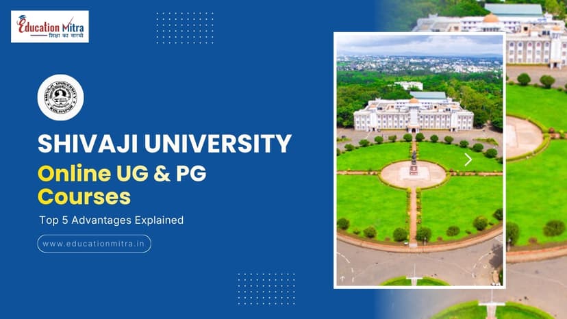 5 Reasons to Choose SHIVAJI UNIVERSITY for Online UG/PG Courses