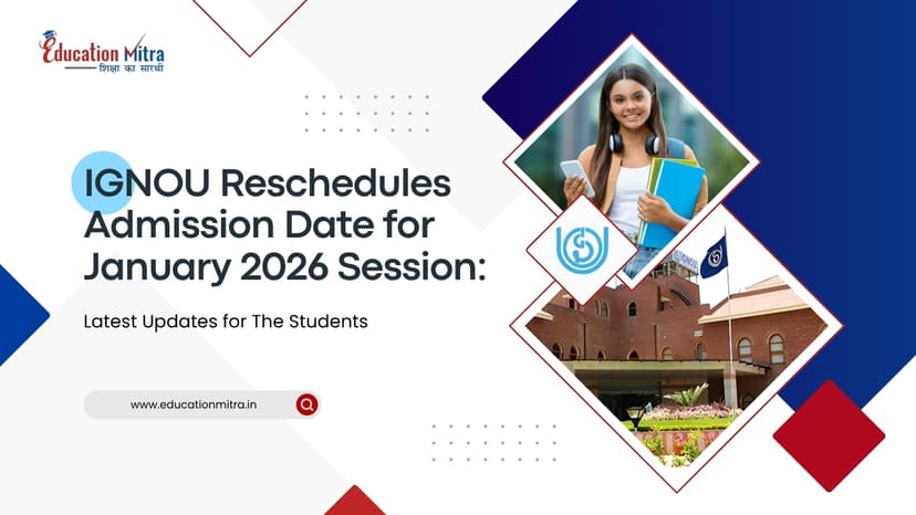 IGNOU Reschedules Admission Date Till 26 April, 2026 – Check Admission Process, Popular Course, & Eligibility