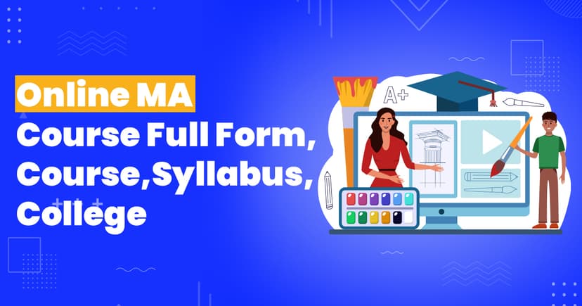 Online MA full form, Syllabus, Structures & University Options