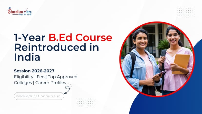 1-Year B.Ed Course in India 2026: Eligibility, Top Universities in India, Fees & Career Scope