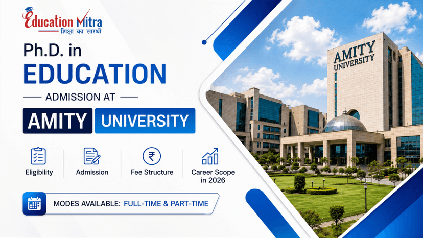 Ph.D. in Education Admission at Amity University: Eligibility, Admission Process & Career Scope 2026